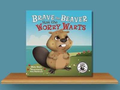 Brave the Beaver Has the Worry Warts -Misty Black