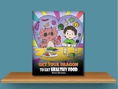 Get Your Dragon To Eat Healthy Food - Steve Herman book cover