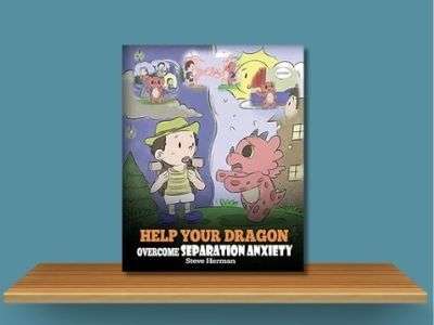 Help Your Dragon Overcome Separation Anxiety - Steve Herman book cover