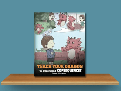 Teach Your Dragon to Understand Consequences - Steve Herman book cover