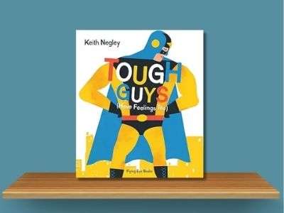 Tough Guys (Have Feelings Too) - Keith Negley book cover