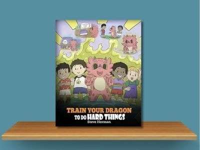 Train Your Dragon To Do Hard Things - Steve Herman book cover