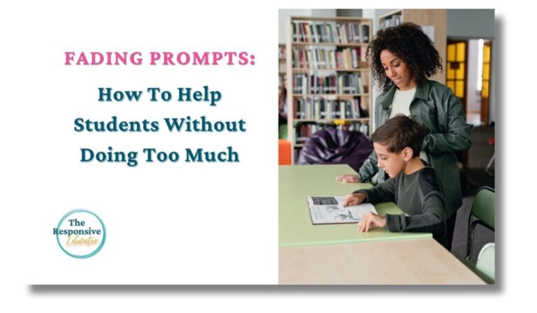 Fading prompts- slowly giving less support to make student independent