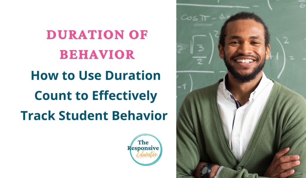 Duration of Behavior How to Use Duration Count to Effectively Track Student Behavior Teacher in classroom