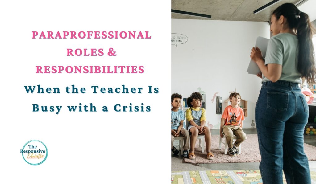 Paraprofessional Roles & Responsibilities When the Teacher Is Busy with a Crisis