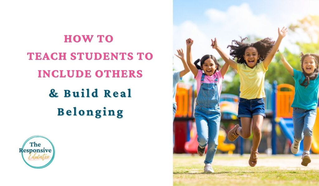 How to Teach Students to Include Others & Build Real Belonging